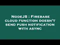 NodeJS Firebase cloud function doesn t send push notification with async