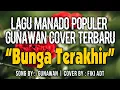 Download Lagu BUNGA TERAKHIR - GUNAWAN (COVER FIKI ADT ELECTONE MANADO)