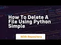How to delete a file using python simple
