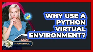 Why Use A Python Virtual Environment - Python Code School