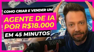 Como Criar e Vender um Agente de IA por R$18.000 em 45 minutos