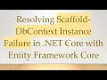 Resolving Scaffold-DbContext Instance Failure in NET Core with Entity Framework Core
