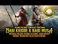 Download Lagu Misteri dibalik Kisah Nabi Khidir dan Nabi Musa. cerita sebelum tidur