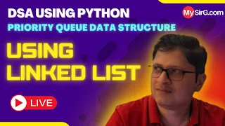 Priority Queue using linked list concept DSA using Python MySirG