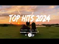 Download Lagu Top hits 2024 playlist ~ Trending music 2024 ~ English songs chill vibes music playlist (Mix Hits)