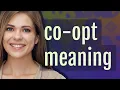 Co-opt meaning of Co-opt