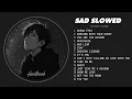 Download Lagu Best Slowed Sad Songs - Sad Songs About Love That Will Make You Cry - Heartbreak Songs Playlist
