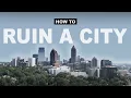 Atlanta How To Ruin A City