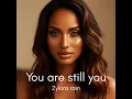 You are still you