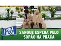 Lagu A Praça É Nossa (16/06/16) Sangue espera pelo sopão na Praça