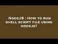 NodeJS How to run shell script file using nodejs
