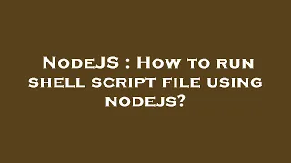 NodeJS How to run shell script file using nodejs