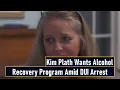Kim Plath Wants Alcohol Recovery Program Amid DUI Arrest