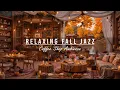 Download Lagu Relaxing Jazz Instrumental Music at Cozy Fall Coffee Shop Ambience🍂Smooth Jazz Music for Work, Study