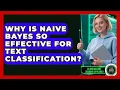 Why Is Naive Bayes So Effective For Text Classification - AI and Machine Learning Explained