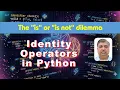 Python Identity Operators Explained is vs is not Identity vs Equality