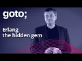 Erlang the Hidden Gem Solving Problems at Scale for 30 Years Francesco Cesarini GOTO 2021