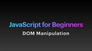 JavaScript For Beginners Part 6 - DOM Manipulation