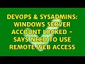 DevOps SysAdmins Windows Server Account locked - says need to use Remote Web Access