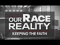 Our Race Reality Keeping the Faith