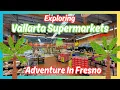 Exploring Vallarta Supermarkets Adventure In Fresno