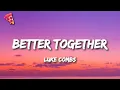 Download Lagu Luke Combs - Better Together