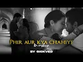 Download Lagu Phir Aur Kya Chahiye Mashup  | SICKVED | Arijit Singh  2023