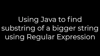 Java Using Java to find substring of a bigger string using Regular Expression 5solution