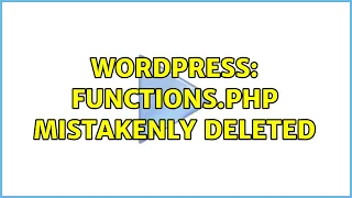 Wordpress functions php mistakenly deleted 2 Solutions