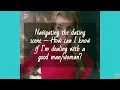 Navigating the dating scene How can I know if I m dealing with a good person