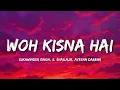 Woh Kisna Hai Lyrics -  Sukhwinder Singh, S. Shailaja, Ayesha Darbar