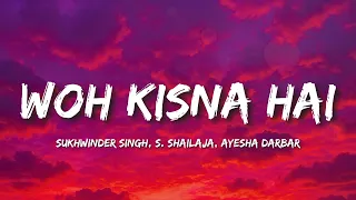 woh kisna hai lyrics sukhwinder singh s shailaja ayesha darbar