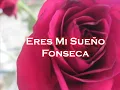 Eres Mi Sueño-Fonseca