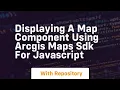 displaying a map component using arcgis maps sdk for javascript