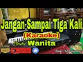 Download Lagu JANGAN SAMPAI TIGA KALI [KARAOKE] VERSI WANITA / CEWEK (FEMALE)