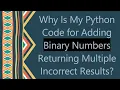 Why Is My Python Code for Adding Binary Numbers Returning Multiple Incorrect Results
