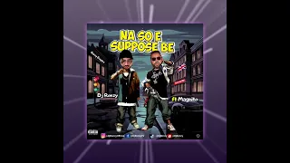 Magnito X Dj Ronzy Na So E Suppose Be Audio Magnito Music 