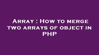 Array How to merge two arrays of object in PHP