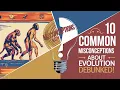 10 Common Misconceptions About Evolution Debunked