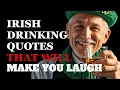 Funniest Irish Drinking Quotes to Get You Drunk Fabulous Quotes