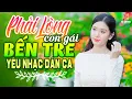 Lagu Phải Lòng Con Gái Bến Tre - LK Nhạc Trữ Tình Dân Ca Hay Nhất - Dân Ca Miền Tây Chọn Lọc 2025