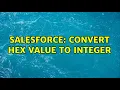 Salesforce convert hex value to integer 3 Solutions