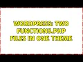 Wordpress Two functions php files in one theme 2 Solutions