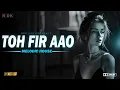 Download Lagu Toh Fir Aao | Melodic House | Red k29 | Techno mashup | Mustafa Zahid | Emraan Hashmi Song |