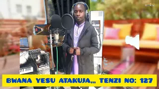 Tenzi NO 127 BWANA YESU ATAKUJA VUMILIA BY Daniel Njella 