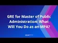 GRE for Grad School What will you do as an MPA Kaplan Test Prep
