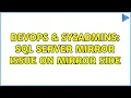 DevOps SysAdmins SQL Server Mirror issue on Mirror side