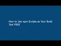 How to Use npm Scripts as Your Build Tool FREE
