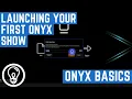 Launching Your First ONYX Show - ONYX Basics