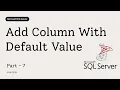 07 How to Add a New Column With Default Value in SQL Server Step-by-Step Tutorial